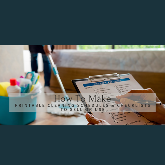 How to Create and Sell Printable Cleaning Schedules and Checklists