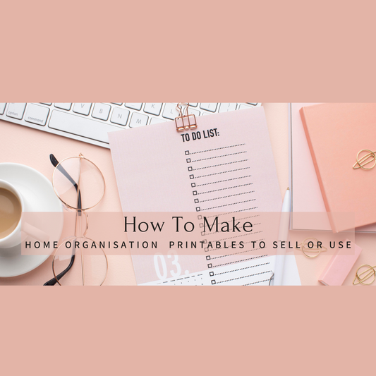How to Make Home Organisation Printables to Sell